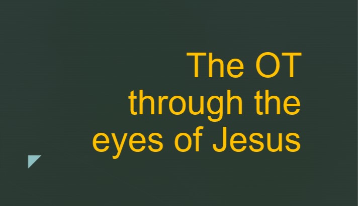 THE OLD TESTAMENT THROUGH THE EYES OF JESUS